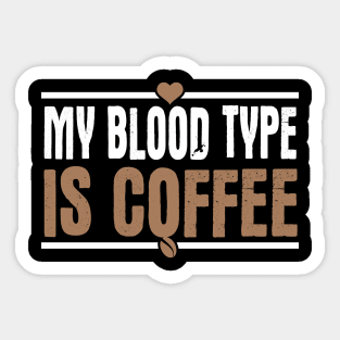 My Blood Type Is Coffee Sticker